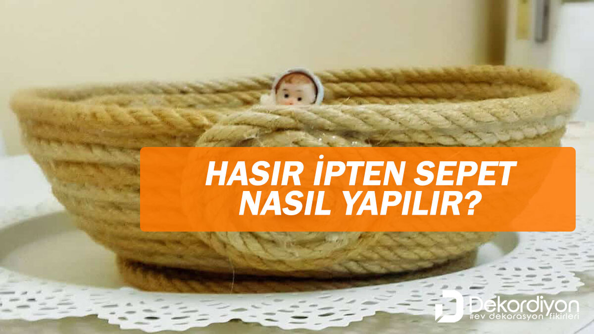 Hasır ipten Sepet Nasıl Yapılır? (Videolu)  