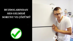 Buzdolabından Ses Gelmesi Nedenleri ve Çözümleri 2024  