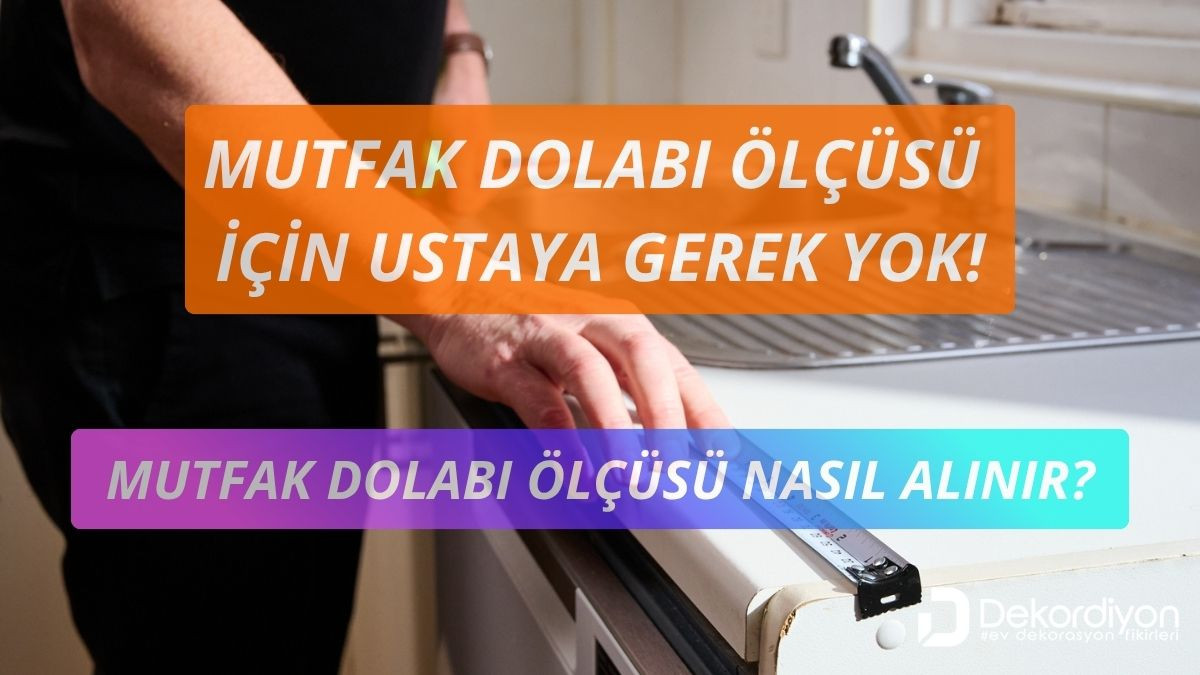 Mutfak Dolabı Ölçüsü Nasıl Alınır?  