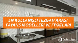 En Kullanışlı Tezgâh Arası Fayans Modelleri ve Fiyatları 2025  