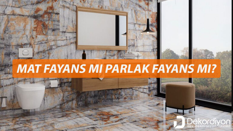 Mat fayans mı parlak fayans mı?