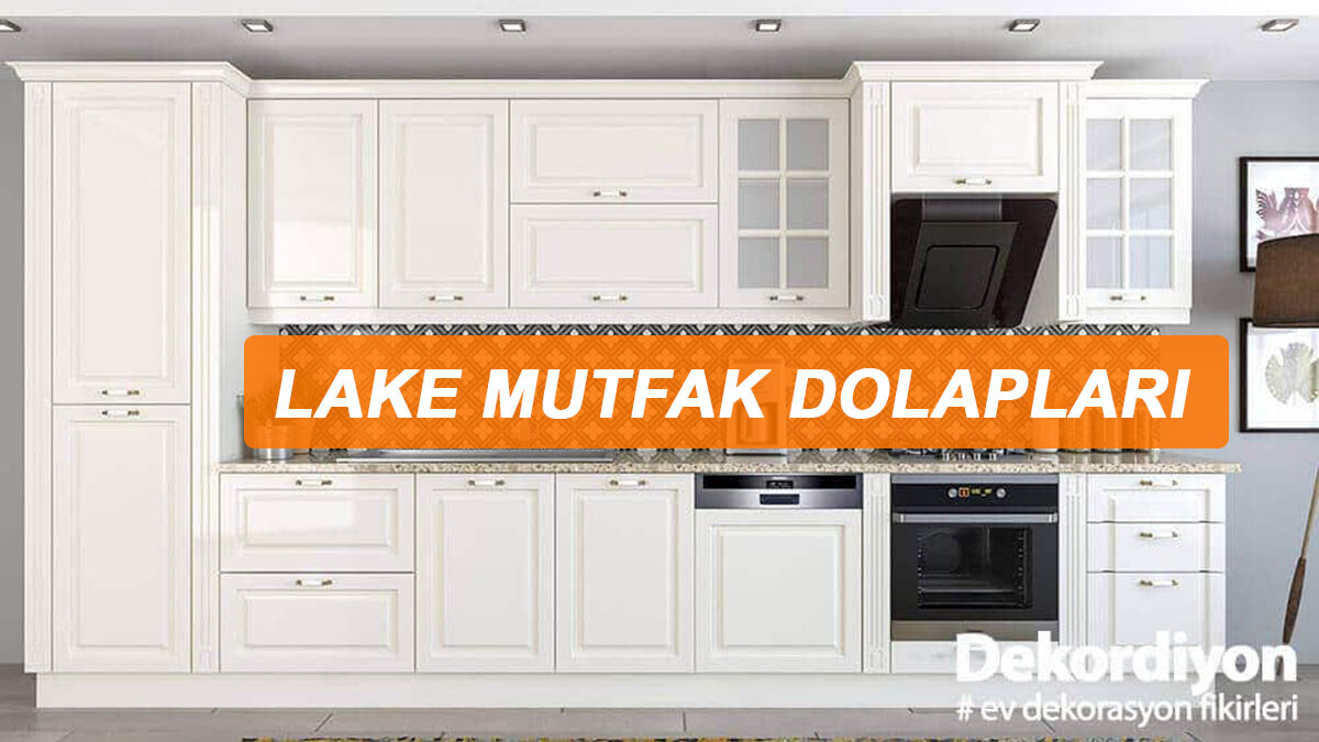 Lake Mutfak Dolapları Hakkında Merak Edilen +4 Soru  