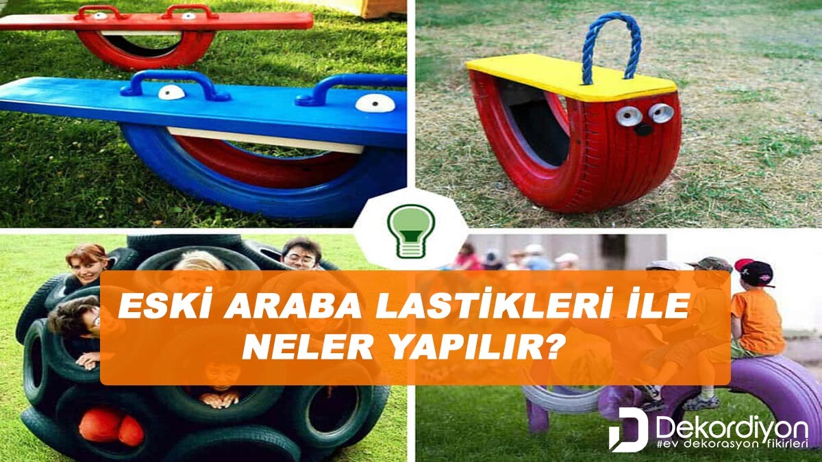 Eski Araba Lastikleri ile Neler Yapılır? +10 Orijinal Fikir!  