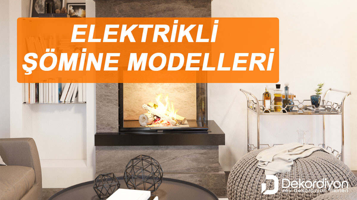 Elektrikli Şömine Modelleri için +3 Tavsiye Marka  