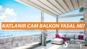 Katlanır Cam Balkon Yasal Mı? İzin Gerekir Mi?  