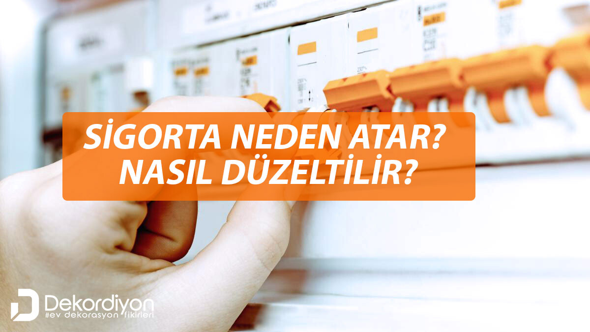 Sigorta Neden Atar? Sigorta Atması Nasıl Düzeltilir? Sigorta Neden Atar? Sigorta Atması Nasıl Düzeltilir?